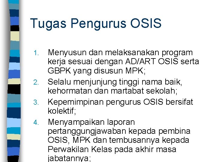 Tugas Pengurus OSIS 1. 2. 3. 4. Menyusun dan melaksanakan program kerja sesuai dengan