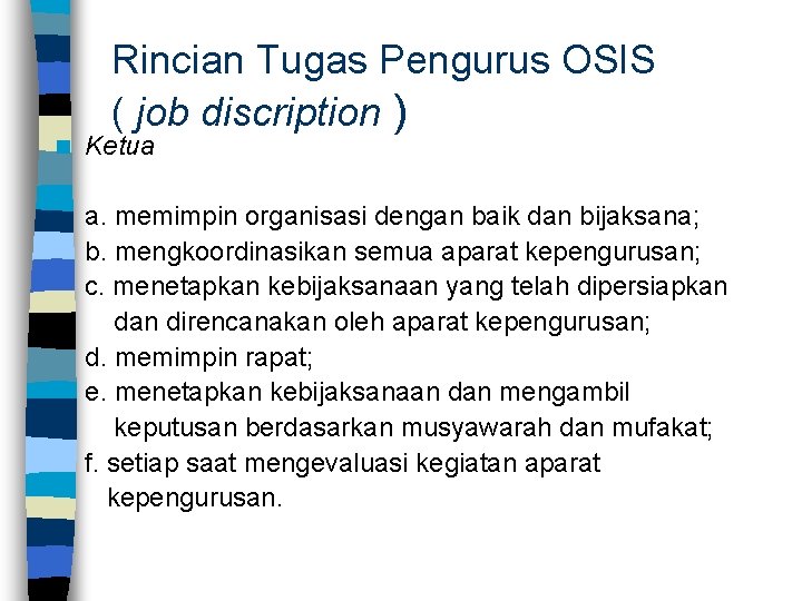 n Rincian Tugas Pengurus OSIS ( job discription ) Ketua a. memimpin organisasi dengan