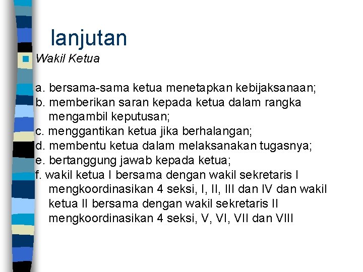 lanjutan n Wakil Ketua a. bersama-sama ketua menetapkan kebijaksanaan; b. memberikan saran kepada ketua