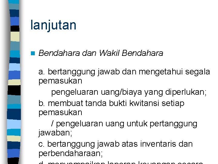 lanjutan n Bendahara dan Wakil Bendahara a. bertanggung jawab dan mengetahui segala pemasukan pengeluaran