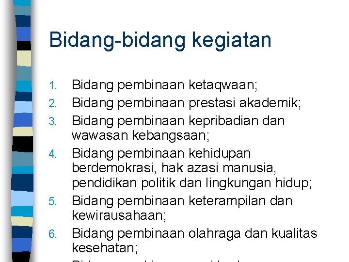 Bidang-bidang kegiatan 1. 2. 3. 4. 5. 6. Bidang pembinaan ketaqwaan; Bidang pembinaan prestasi