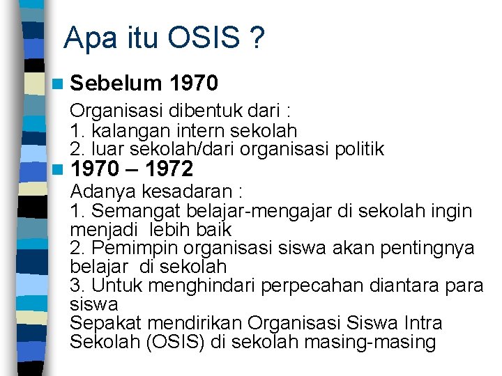 Apa itu OSIS ? n Sebelum 1970 Organisasi dibentuk dari : 1. kalangan intern