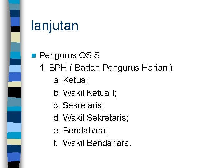 lanjutan n Pengurus OSIS 1. BPH ( Badan Pengurus Harian ) a. Ketua; b.