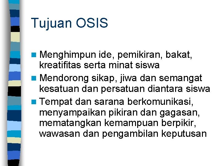 Tujuan OSIS n Menghimpun ide, pemikiran, bakat, kreatifitas serta minat siswa n Mendorong sikap,