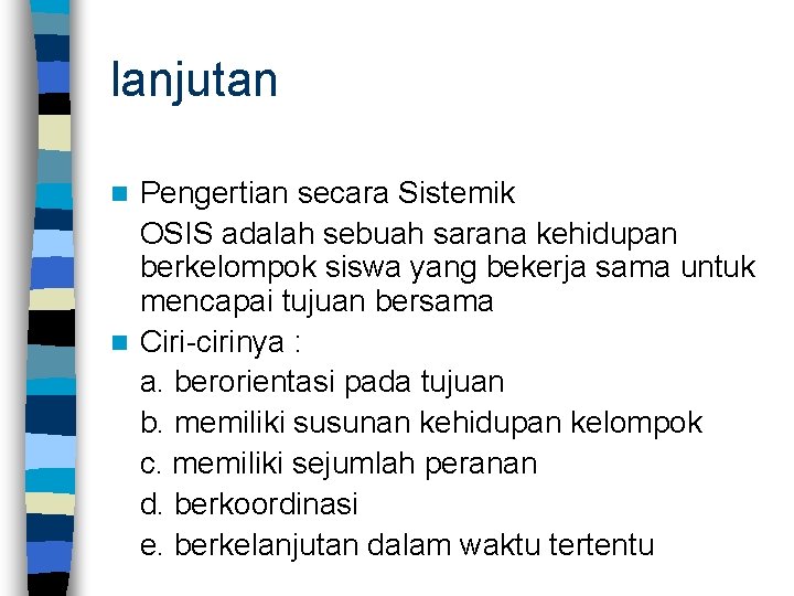 lanjutan Pengertian secara Sistemik OSIS adalah sebuah sarana kehidupan berkelompok siswa yang bekerja sama