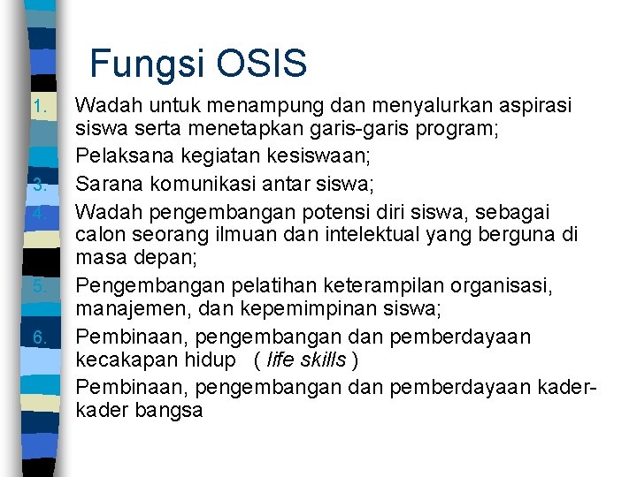 Fungsi OSIS 1. 2. 3. 4. 5. 6. 7. Wadah untuk menampung dan menyalurkan