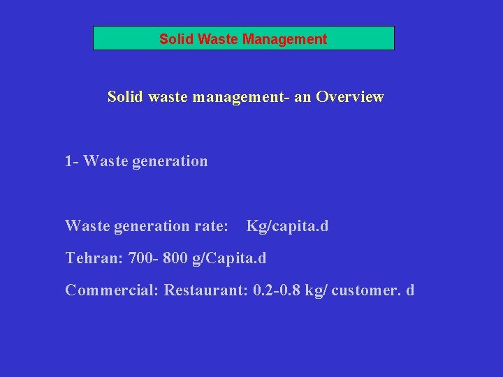 Solid Waste Management Solid waste management- an Overview 1 - Waste generation rate: Kg/capita.