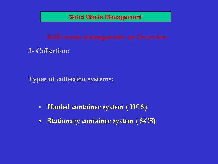 Solid Waste Management Solid waste management- an Overview 3 - Collection: Types of collection