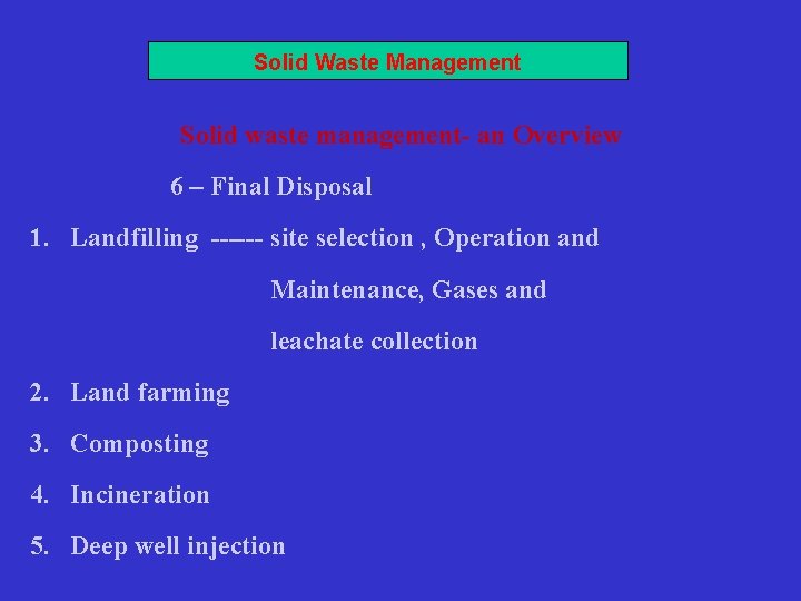 Solid Waste Management Solid waste management- an Overview 6 – Final Disposal 1. Landfilling