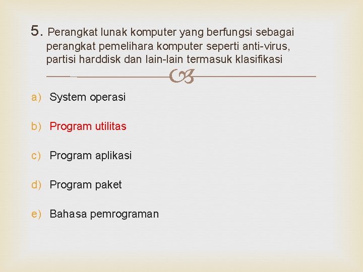 5. Perangkat lunak komputer yang berfungsi sebagai perangkat pemelihara komputer seperti anti-virus, partisi harddisk