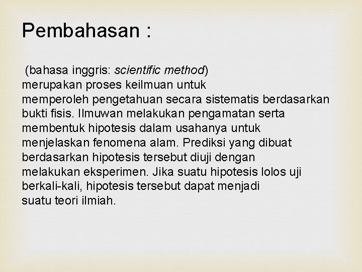 Pembahasan : (bahasa inggris: scientific method) merupakan proses keilmuan untuk memperoleh pengetahuan secara sistematis