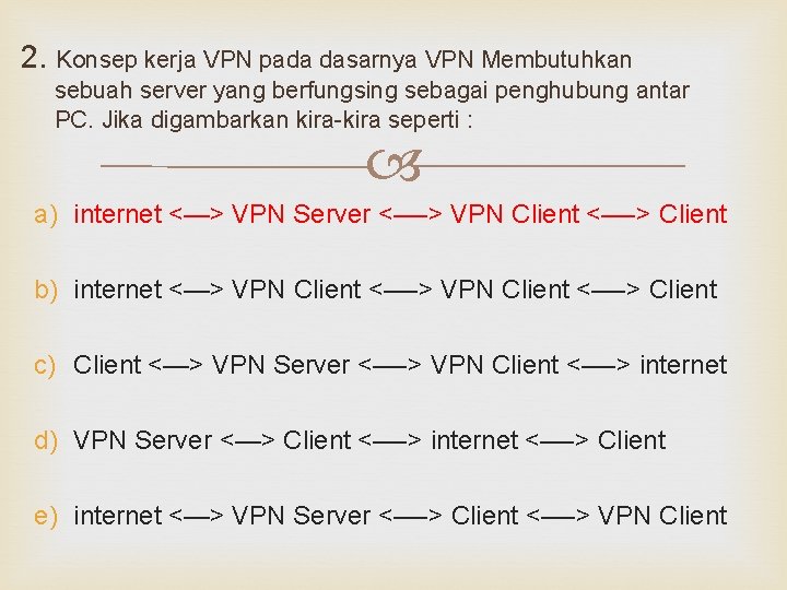 2. Konsep kerja VPN pada dasarnya VPN Membutuhkan sebuah server yang berfungsing sebagai penghubung
