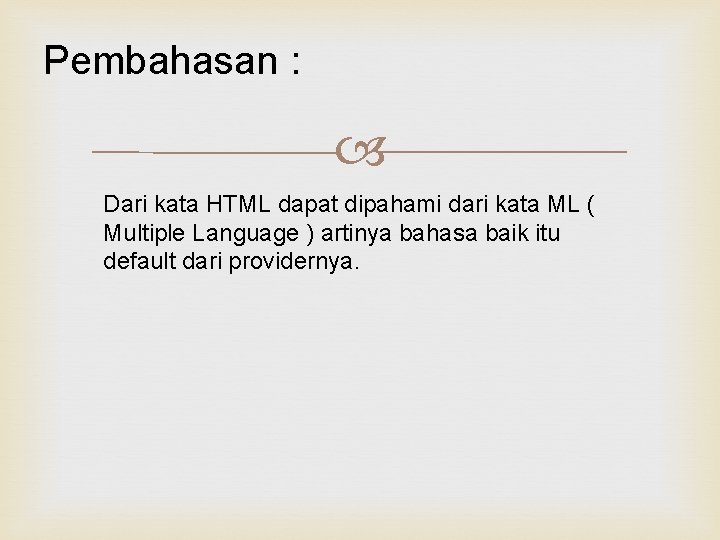Pembahasan : Dari kata HTML dapat dipahami dari kata ML ( Multiple Language )