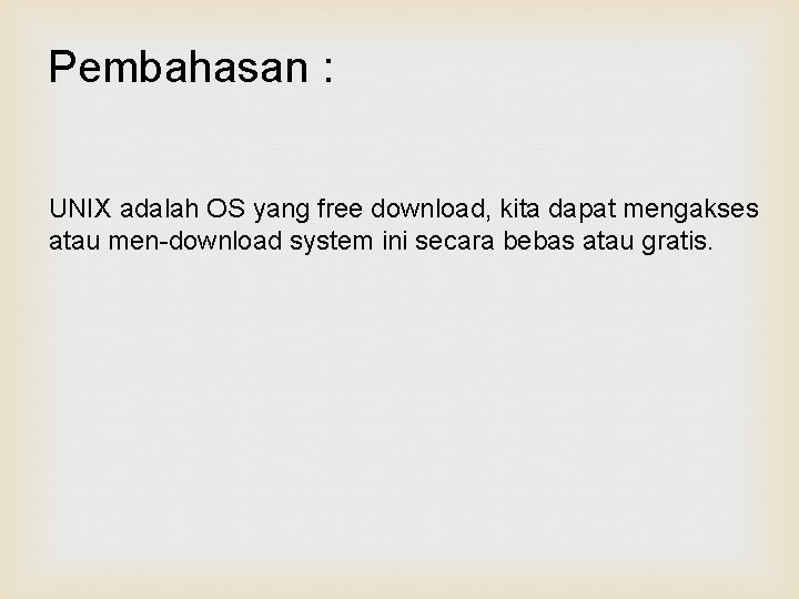 Pembahasan : UNIX adalah OS yang free download, kita dapat mengakses atau men-download system