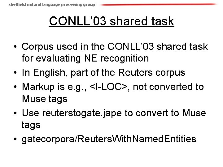 CONLL’ 03 shared task • Corpus used in the CONLL’ 03 shared task for