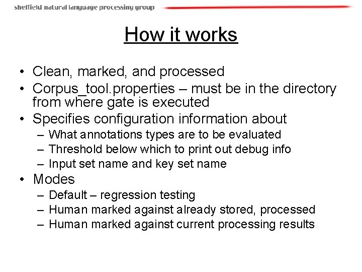 How it works • Clean, marked, and processed • Corpus_tool. properties – must be