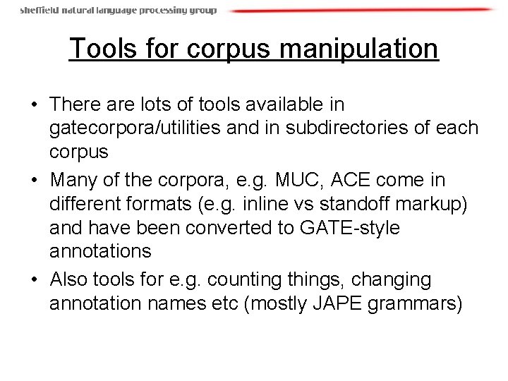 Tools for corpus manipulation • There are lots of tools available in gatecorpora/utilities and