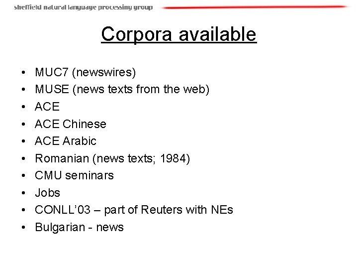 Corpora available • • • MUC 7 (newswires) MUSE (news texts from the web)