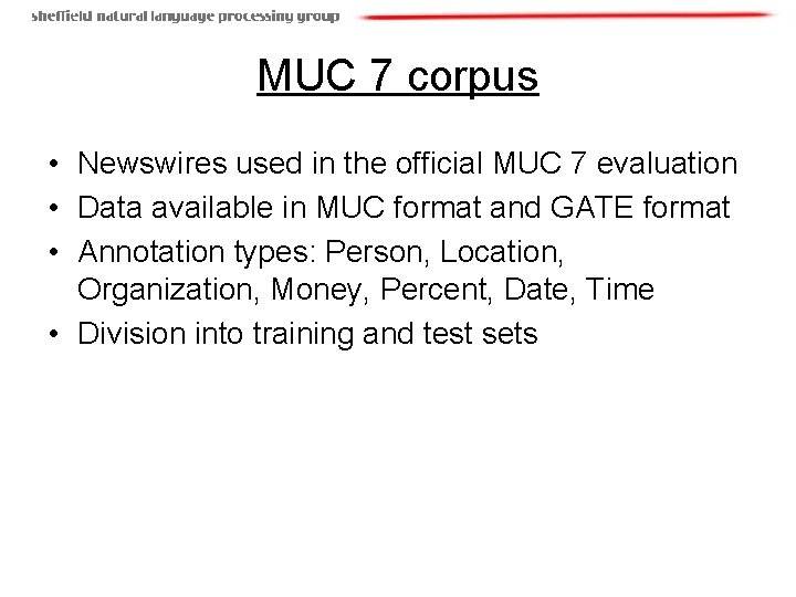 MUC 7 corpus • Newswires used in the official MUC 7 evaluation • Data