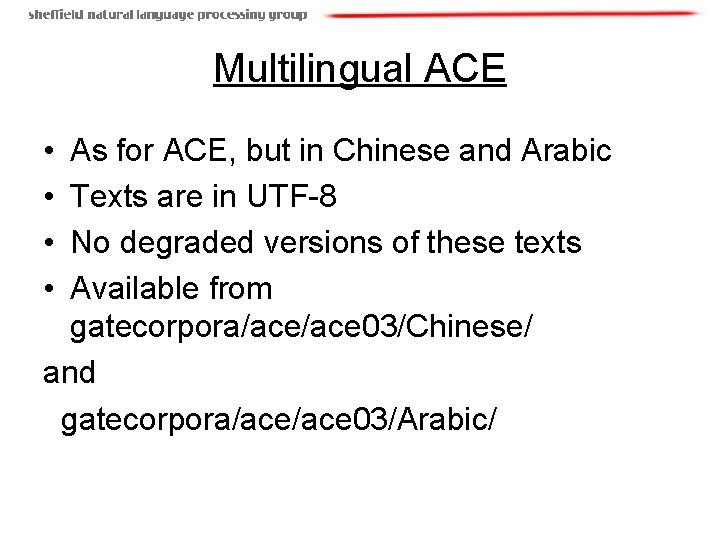 Multilingual ACE • • As for ACE, but in Chinese and Arabic Texts are