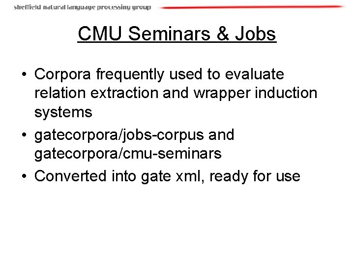 CMU Seminars & Jobs • Corpora frequently used to evaluate relation extraction and wrapper
