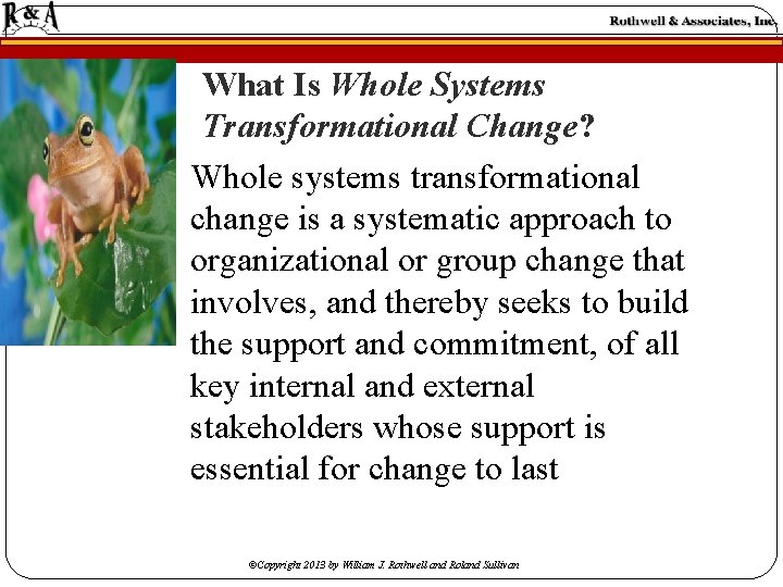 What Is Whole Systems Transformational Change? Whole systems transformational change is a systematic approach What Is Whole Systems Transformational Change? Whole systems transformational change is a systematic approach