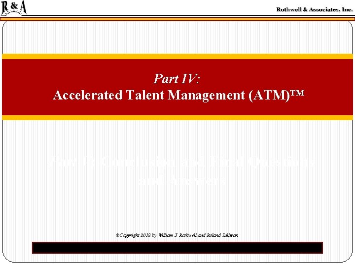 Part IV: Accelerated Talent Management (ATM)™ Part V: Conclusion and Final Questions and Answers Part IV: Accelerated Talent Management (ATM)™ Part V: Conclusion and Final Questions and Answers