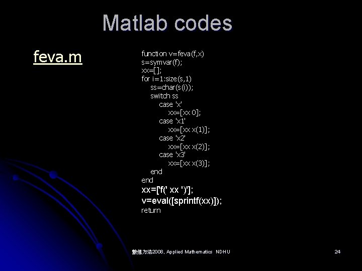 Matlab codes feva. m function v=feva(f, x) s=symvar(f); xx=[]; for i=1: size(s, 1) ss=char(s(i));