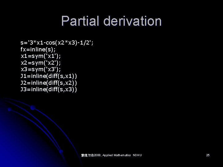 Partial derivation s='3*x 1 -cos(x 2*x 3)-1/2'; fx=inline(s); x 1=sym('x 1'); x 2=sym('x 2');