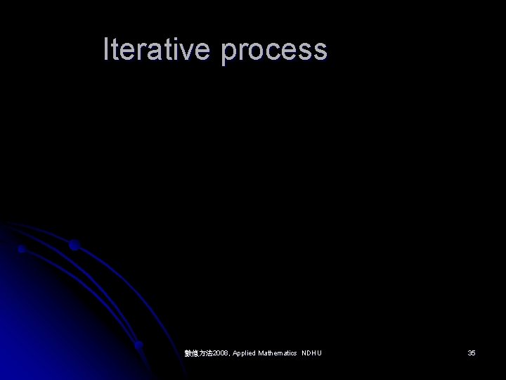 Iterative process 數值方法 2008, Applied Mathematics NDHU 35 