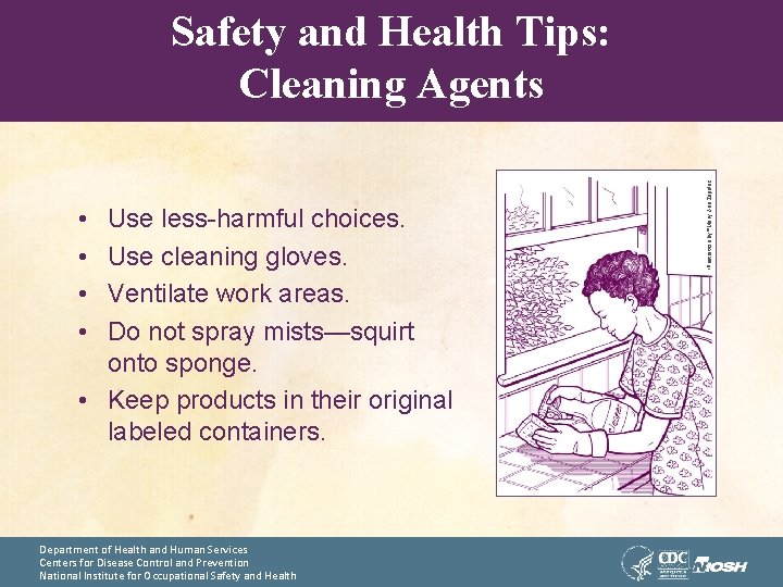  • • Use less-harmful choices. Use cleaning gloves. Ventilate work areas. Do not