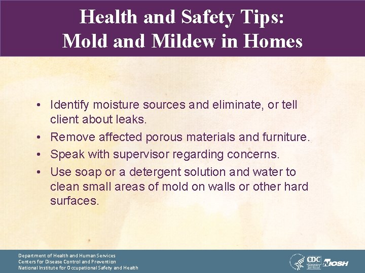 Health and Safety Tips: Mold and Mildew in Homes • Identify moisture sources and