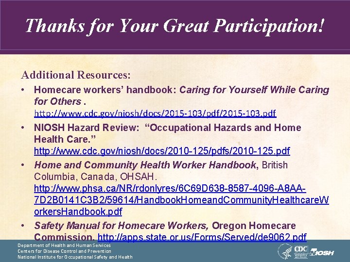 Thanks for Your Great Participation! Additional Resources: • Homecare workers’ handbook: Caring for Yourself