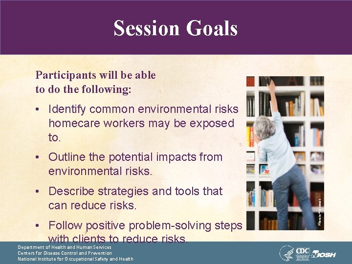 Session Goals Participants will be able to do the following: • Identify common environmental