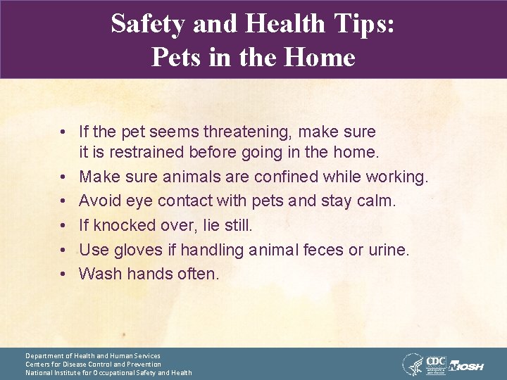 Safety and Health Tips: Pets in the Home • If the pet seems threatening,
