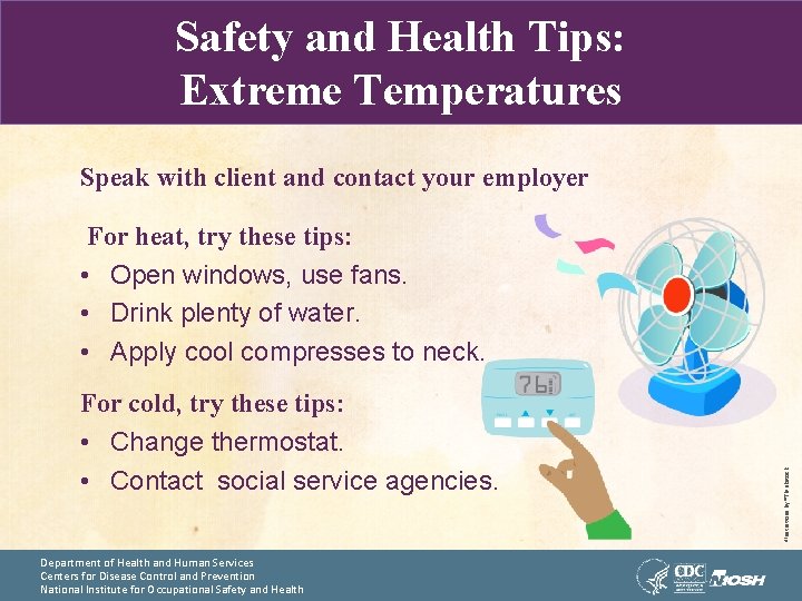 Safety and Health Tips: Extreme Temperatures Speak with client and contact your employer For