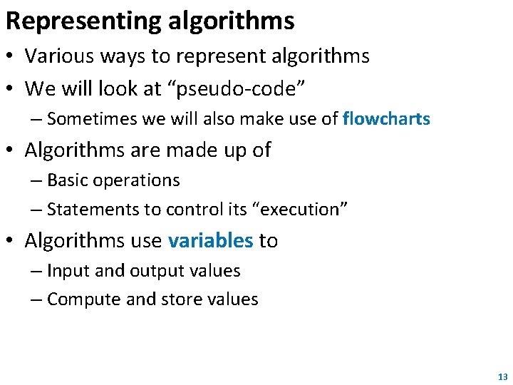 Representing algorithms • Various ways to represent algorithms • We will look at “pseudo-code”