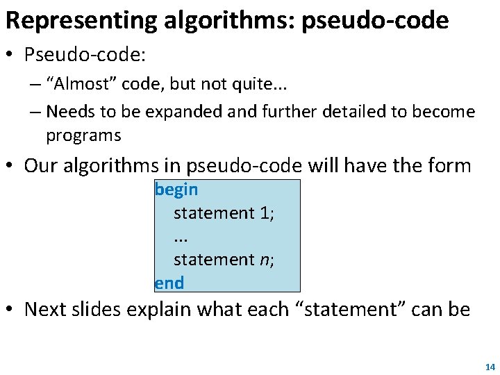 Representing algorithms: pseudo-code • Pseudo-code: – “Almost” code, but not quite. . . –