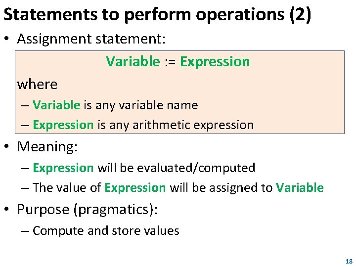 Statements to perform operations (2) • Assignment statement: Variable : = Expression where –