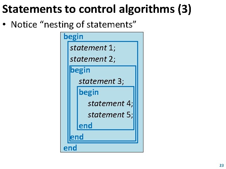 Statements to control algorithms (3) • Notice “nesting of statements” begin statement 1; statement