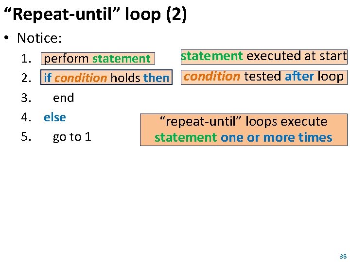 “Repeat-until” loop (2) • Notice: statement executed at start 1. perform statement 2. if