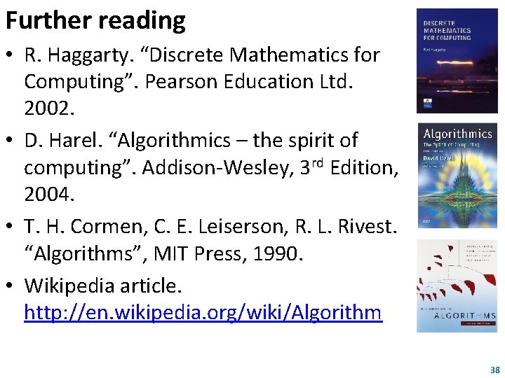Further reading • R. Haggarty. “Discrete Mathematics for Computing”. Pearson Education Ltd. 2002. •