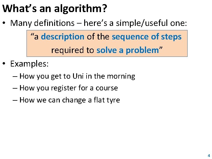 What’s an algorithm? • Many definitions – here’s a simple/useful one: “a description of