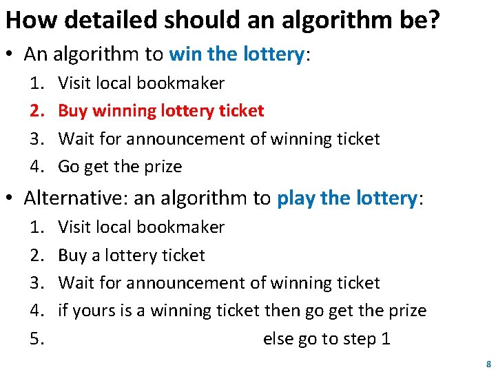 How detailed should an algorithm be? • An algorithm to win the lottery: 1.
