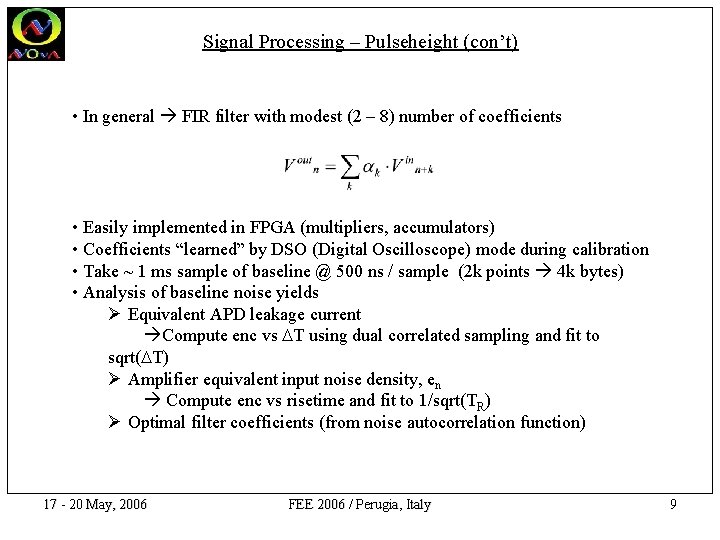 Signal Processing – Pulseheight (con’t) • In general FIR filter with modest (2 –