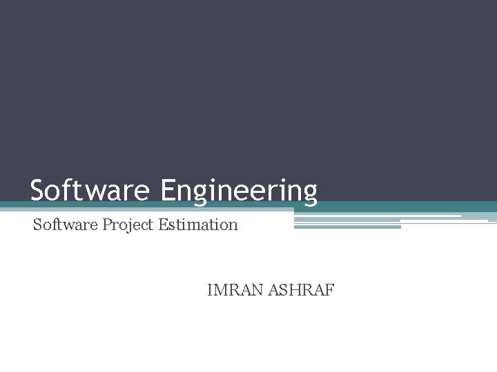 Software Engineering Software Project Estimation IMRAN ASHRAF 