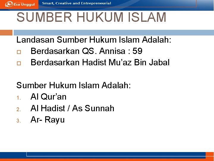 SUMBER HUKUM ISLAM Landasan Sumber Hukum Islam Adalah: Berdasarkan QS. Annisa : 59 Berdasarkan