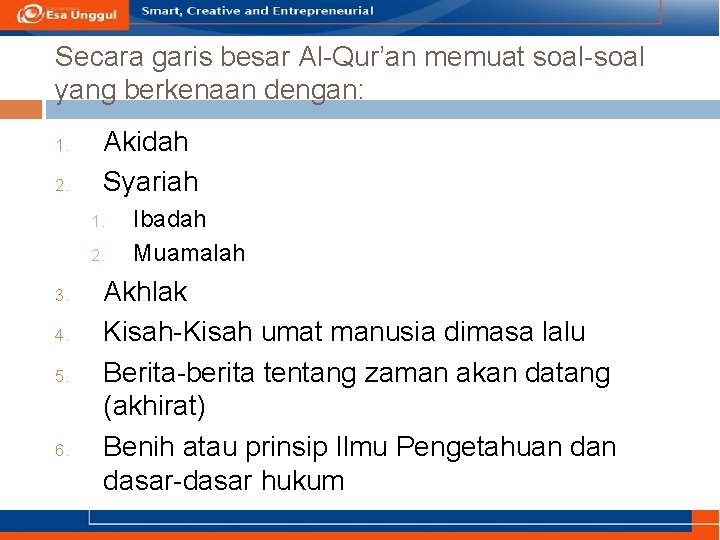 Secara garis besar Al-Qur’an memuat soal-soal yang berkenaan dengan: 1. 2. Akidah Syariah 1.