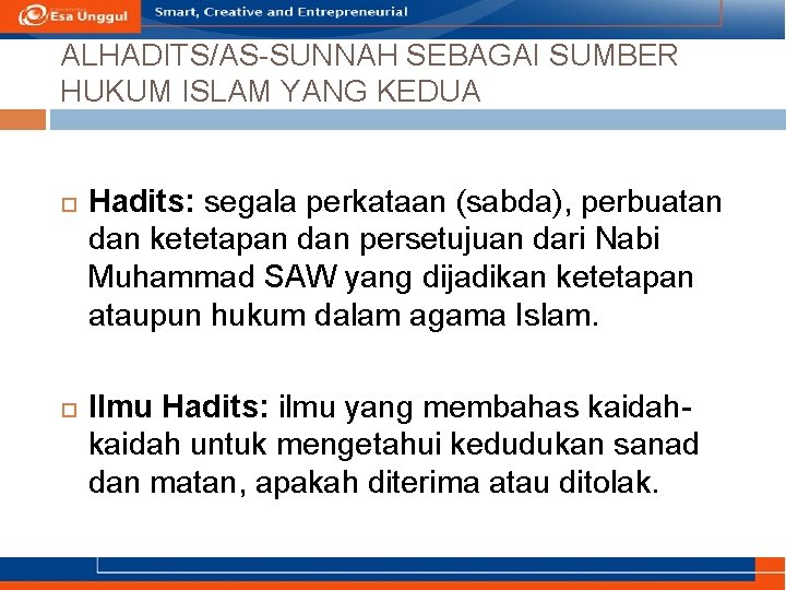 ALHADITS/AS-SUNNAH SEBAGAI SUMBER HUKUM ISLAM YANG KEDUA Hadits: segala perkataan (sabda), perbuatan dan ketetapan