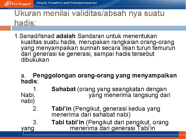 Ukuran menilai validitas/absah nya suatu hadis: 1. Sanad/Isnad adalah Sandaran untuk menentukan kualitas suatu